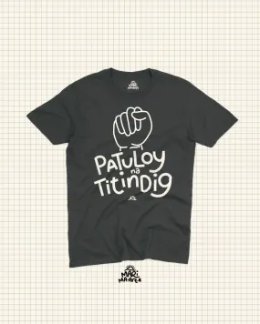 PATULOY NA TITINDIG SHIRT